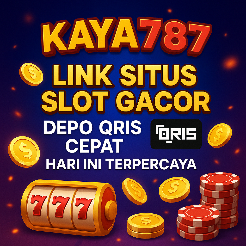 Kaya787: Link Situs Slot Gacor Depo QRIS Cepat Hari Ini Terpercaya